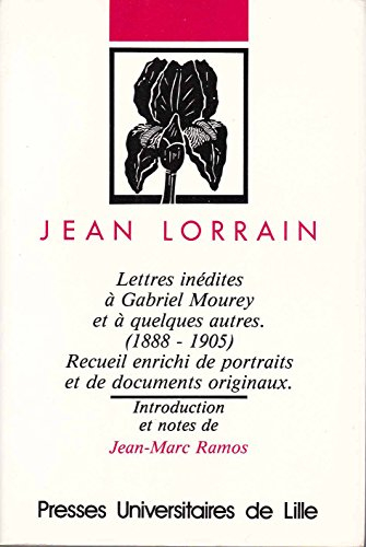 Lettres inédites à Gabriel Mourey et à quelques autres : 1888-1905, recueil enrichi de portraits et 