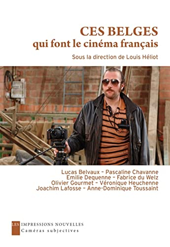 Ces Belges qui font le cinéma français : entretiens avec Emilie Dequenne, Olivier Gourmet, Anne-Domi