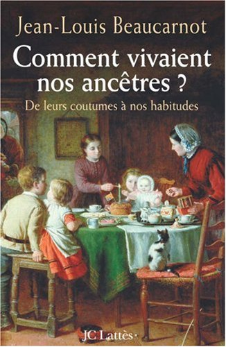 Comment vivaient nos ancêtres ? : de leurs coutumes à leurs habitudes