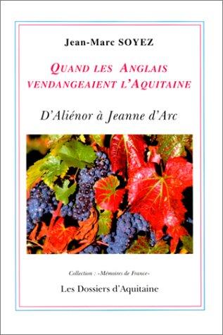 Quand les Anglais vendangeaient l'Aquitaine : d'Aliénor d'Aquitaine à Jeanne d'Arc