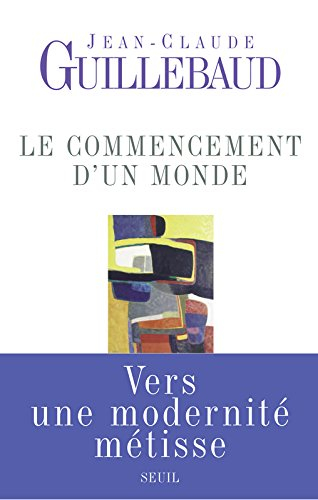 Le commencement d'un monde : vers une modernité métisse