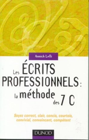 Les écrits professionnels : la méthode des 7 C : soyez correct, clair, concis, courtois, convivial, 