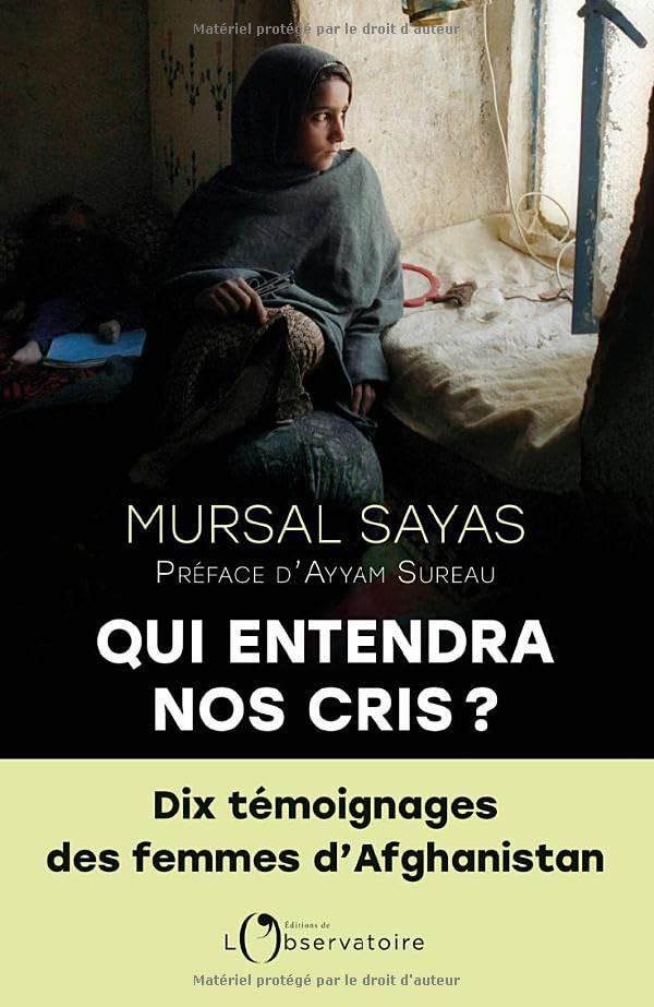 Qui entendra nos cris ? : dix témoignages des femmes d'Afghanistan
