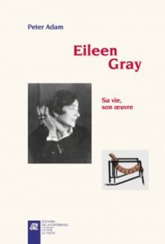Eileen Gray : sa vie, son oeuvre