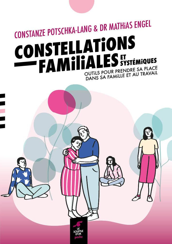 Constellations systémiques, pratiques et perspectives : outils pour prendre sa place dans son sa fam