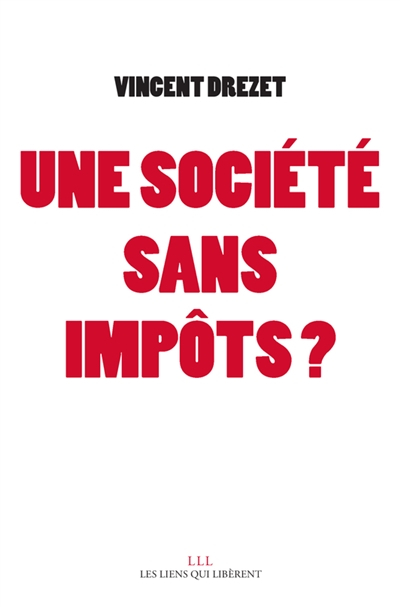 Une société sans impôts ? : plaidoyer pour une fiscalité juste