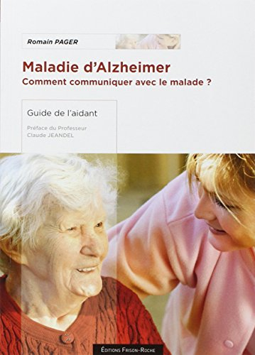 Maladie d'Alzheimer : comment communiquer avec le malade ? : guide de l'aidant
