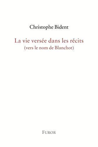 La vie versée dans les récits (vers le nom de Blanchot)