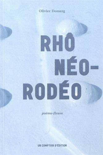 Rhônéo-rodéo : poème-fleuve