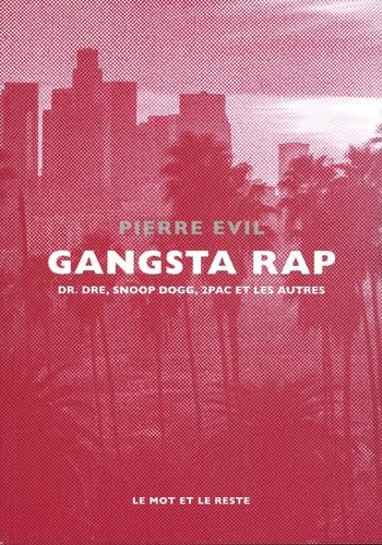 Gangsta rap : Dr. Dre, Snoop Dogg, 2Pac et les autres