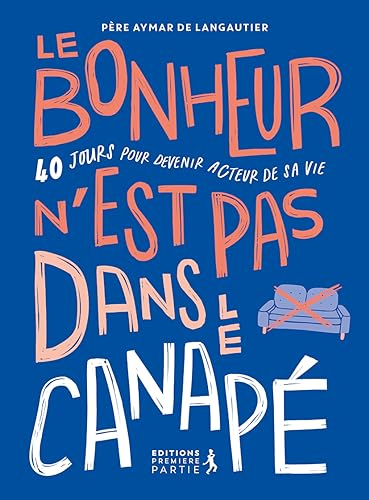 Le bonheur n'est pas dans le canapé : 40 jours pour devenir acteur de sa vie
