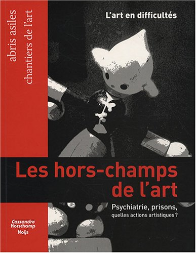 Les hors-champs de l'art : psychiatrie, prisons, quelles actions artistiques ?