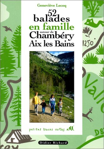 52 balades en famille autour de Chambéry, Aix-les-Bains. Vol. 1