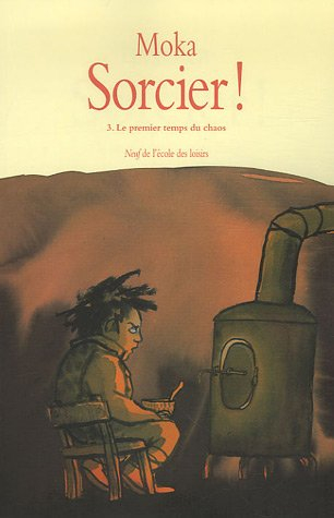 Sorcier !. Vol. 3. Le premier temps du chaos