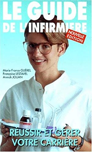 Le Guide de l'infirmière : réussir et gérer votre carrière