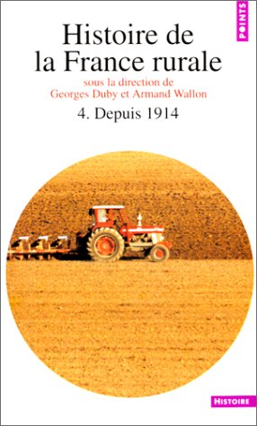 Histoire de la France rurale. Vol. 4. La fin de la France paysanne : depuis 1914