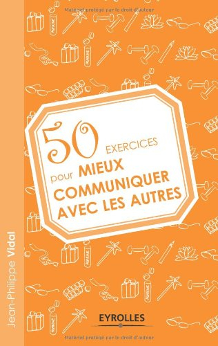 50 exercices pour mieux communiquer avec les autres