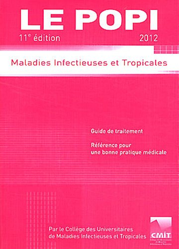 Le POPI 2012 : maladies infectieuses et tropicales : guide de traitement, référence pour une bonne p
