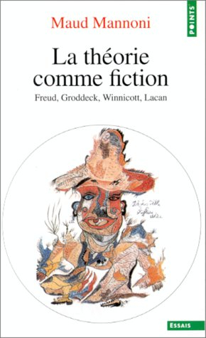 La théorie comme fiction : Freud, Groddeck, Winnicott, Lacan