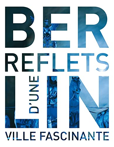 Berlin : reflets d'une ville fascinante