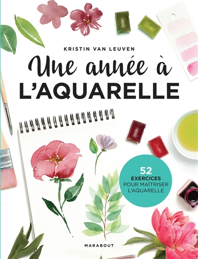Une année à l'aquarelle : 52 exercices pour maîtriser l'aquarelle