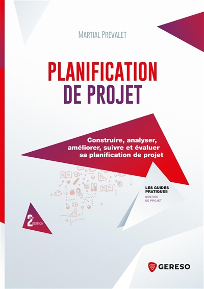 Planification de projet : construire, analyser, améliorer, suivre et évaluer sa planification de pro