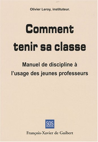 Comment tenir sa classe : manuel de discipline à l'usage des jeunes professeurs