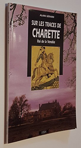 Sur les traces de Charette : roi de la Vendée
