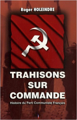 Trahisons sur commande : histoire du Parti Communiste français