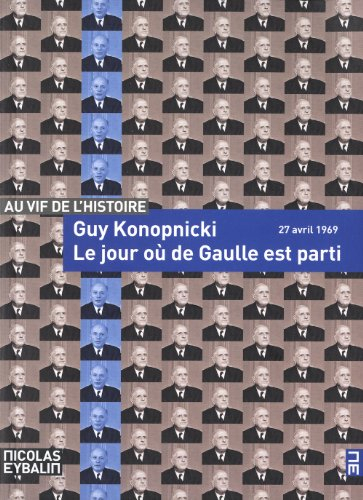 Le jour où de Gaulle est parti : 27 avril 1969 : récit historique