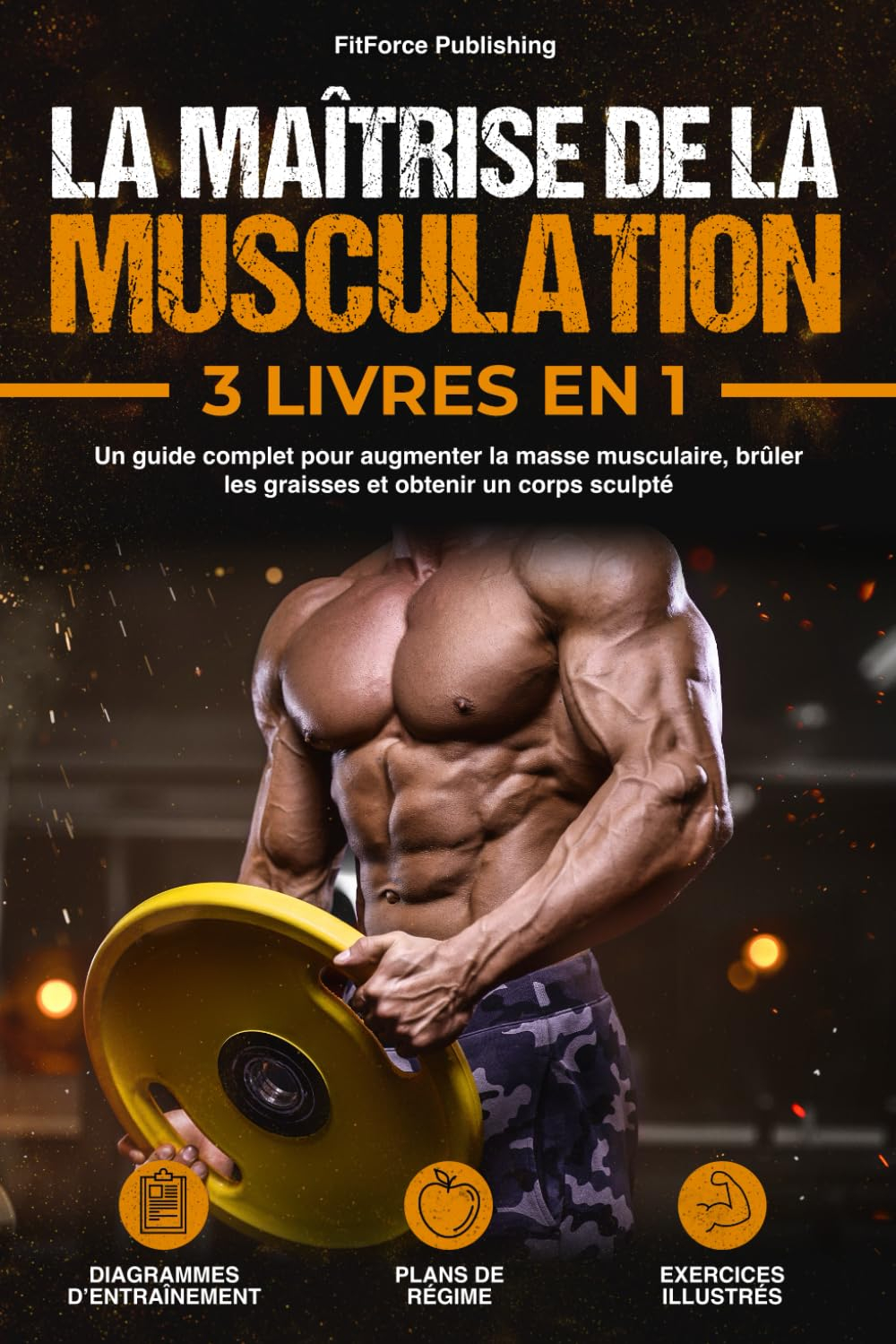 La Maîtrise de la Musculation: Un Guide Complet pour Augmenter la Masse Musculaire, Brûler les Grais