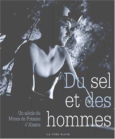 Du sel et des hommes : un siècle de mines de potasse d'Alsace