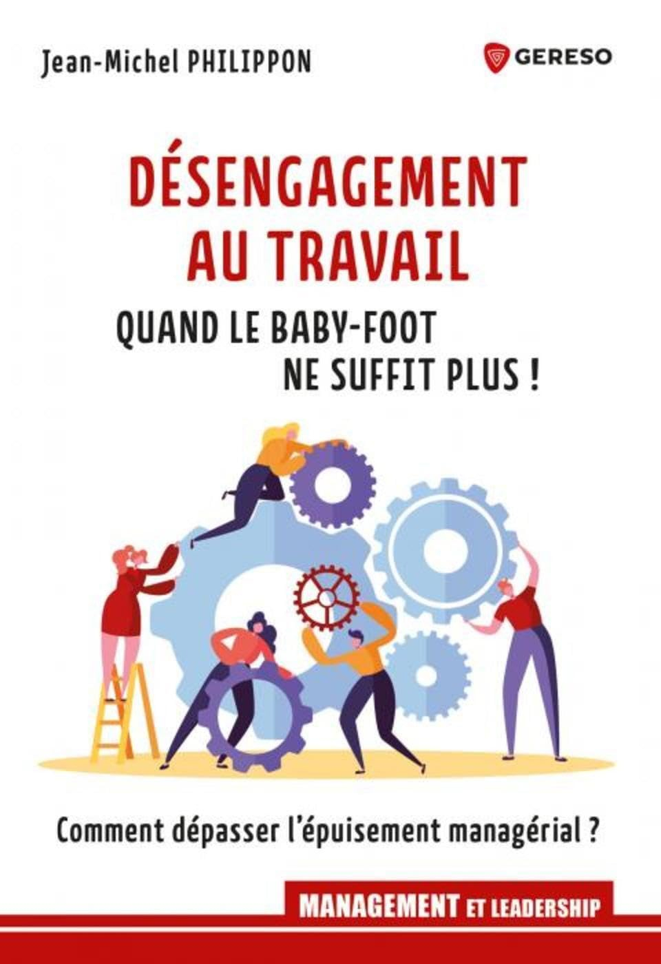 Désengagement au travail : quand le baby-foot ne suffit plus ! : comment dépasser l'épuisement manag