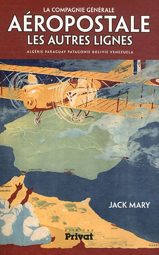 La Compagnie générale aéropostale : les autres lignes : Algérie, Paraguay, Patagonie, Bolivie, Venez