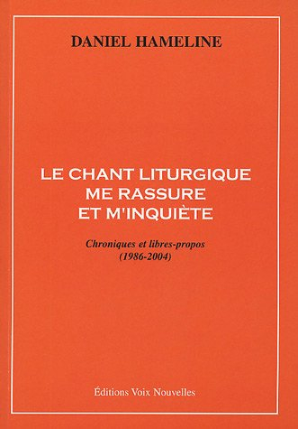 Le chant liturgique me rassure et m'inquiète : chroniques et libres propos (1986-2004)