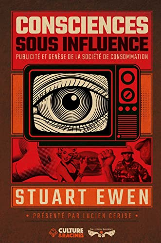 Consciences sous influence : Publicité et genèse de la société de consommation