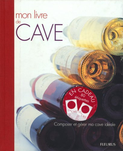 Mon livre de cave : composer et gérer ma cave idéale