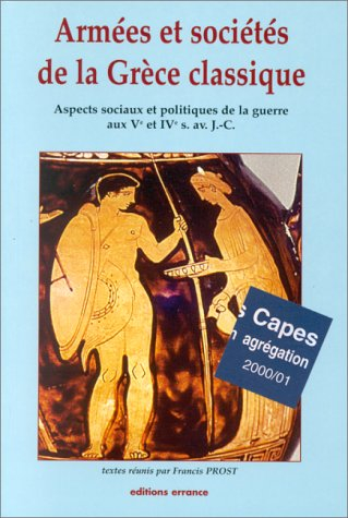 Armées et sociétés de la Grèce classique : aspects sociaux et politiques de la guerre aux Ve et IVe 