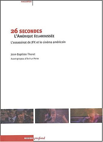 26 secondes, l'Amérique éclaboussée : l'assassinat de JFK et le cinéma américain