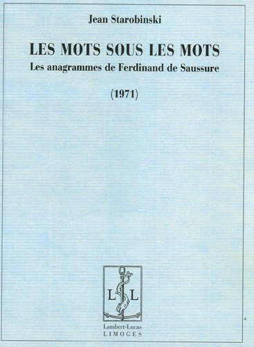 Les mots sous les mots : les anagrammes de Ferdinand de Saussure : 1971