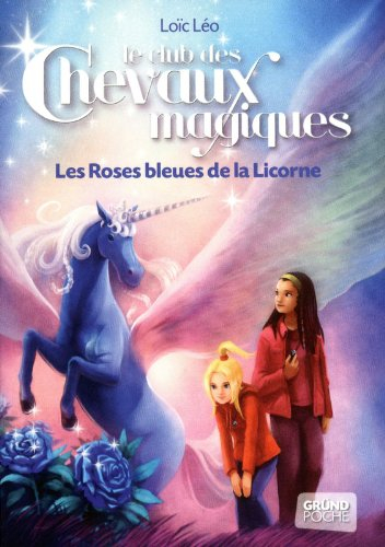 Le club des chevaux magiques. Vol. 6. Les roses bleues de la Licorne