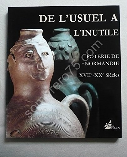 De l'usuel à l'inutile : poterie de Normandie, XVIIIe-XXe siècle