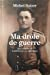 Ma drôle de guerre. Récit de guerre de la mobilisation à la capitulation