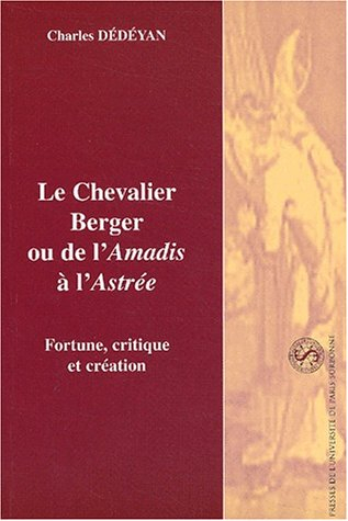 Le chevalier berger ou De l'Amadis à l'Astrée : fortune, critique et création
