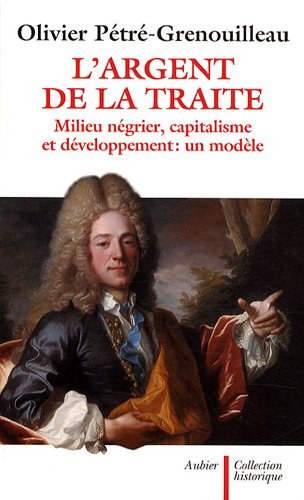 L'argent de la traite : milieu négrier, capitalisme et développement : un modèle