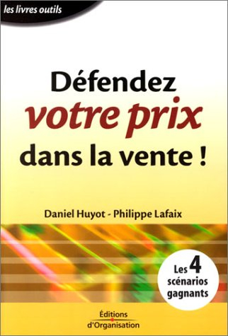 Défendez votre prix dans la vente ! : les 4 scénarios gagnants