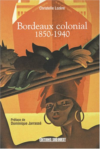 Bordeaux colonial : 1850-1940