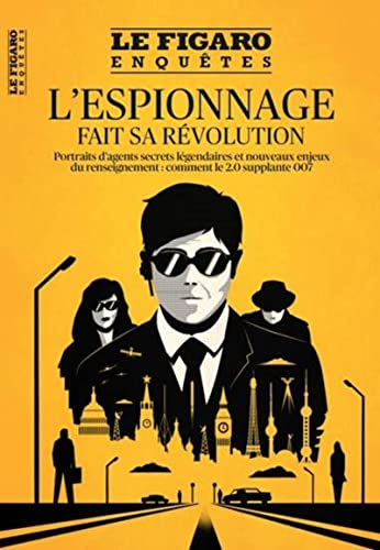 Le Figaro enquêtes, hors-série. L'espionnage fait sa révolution : portraits d'agents secrets légenda