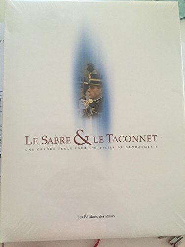 Le sabre & le taconnet : une grande école pour l'officier de gendarmerie