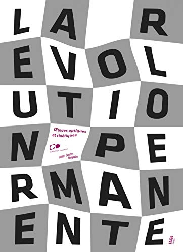 La révolution permanente : oeuvres optiques et cinétiques